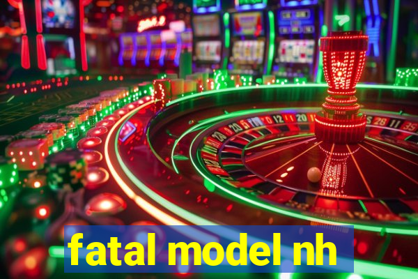 fatal model nh